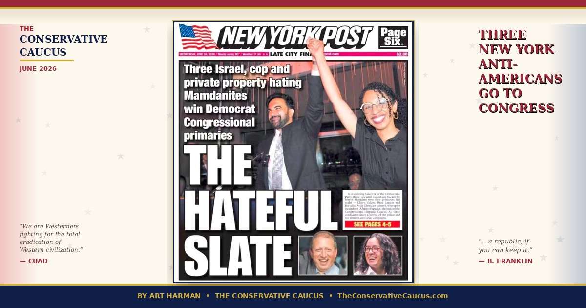 Three New York Anti-Americans go to Congress — The Conservative Caucus, June 2026