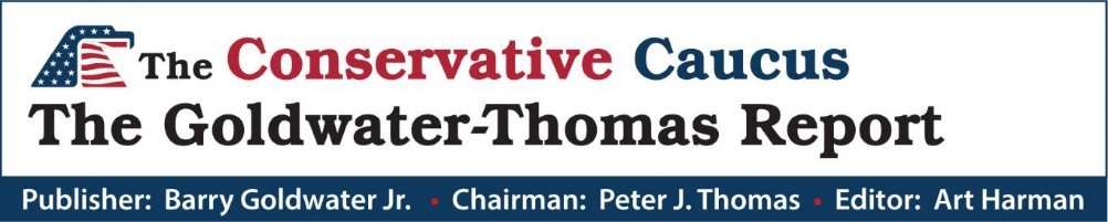 The Conservative Caucus — The Goldwater-Thomas Report. Publisher: Barry Goldwater Jr. Chairman: Peter J. Thomas. Editor: Art Harman.