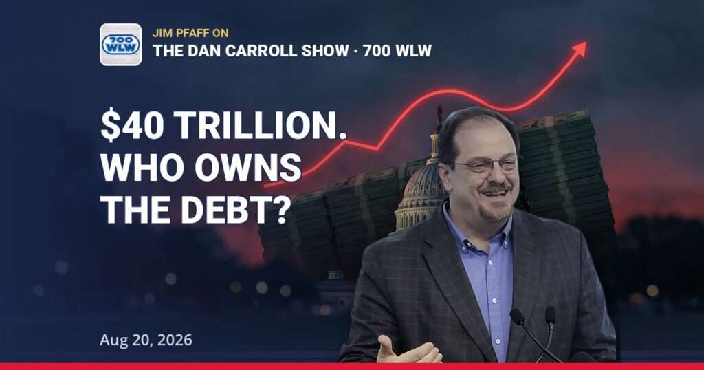 National debt at $40 trillion - Jim Pfaff on The Dan Carroll Show, 700 WLW, August 20 2026