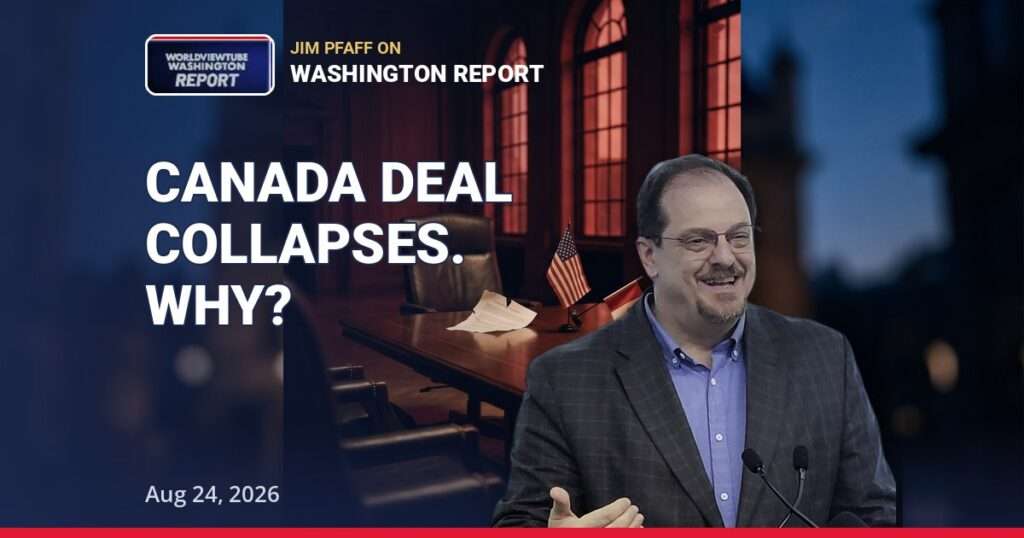 Canada trade deal collapse - Jim Pfaff on Mark Carney's China MOU and Trump tariffs, Worldview Tube Washington Report August 24 2026