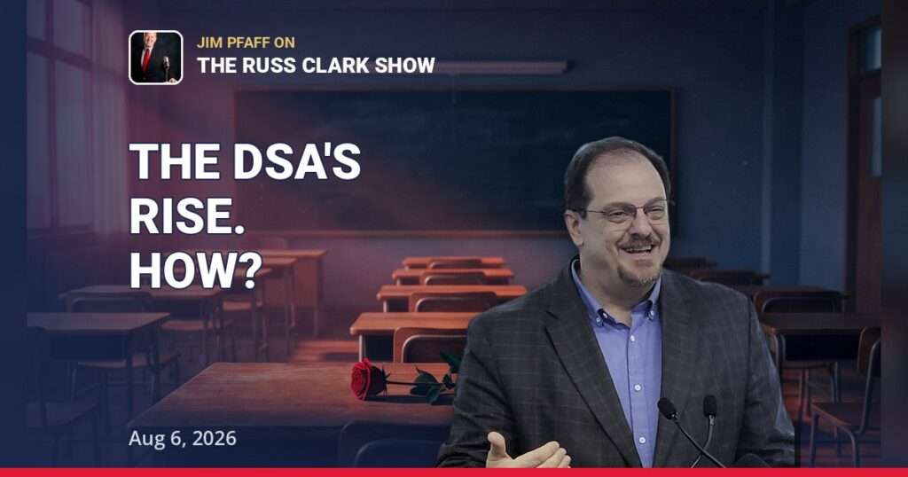 The Democrat Socialists of America's Rise: Jim Pfaff on The Russ Clark Show | Aug 6, 2026 — thumbnail