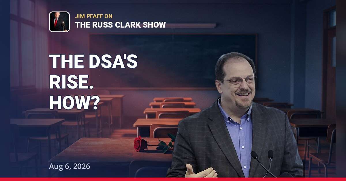 The Democrat Socialists of America's Rise: Jim Pfaff on The Russ Clark Show | Aug 6, 2026 — thumbnail