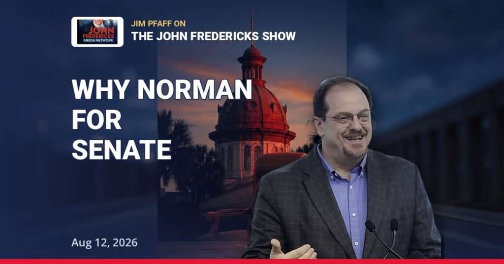 Endorsing Ralph Norman for Senate: Jim Pfaff on The John Fredericks Show | Aug 12, 2026 — thumbnail