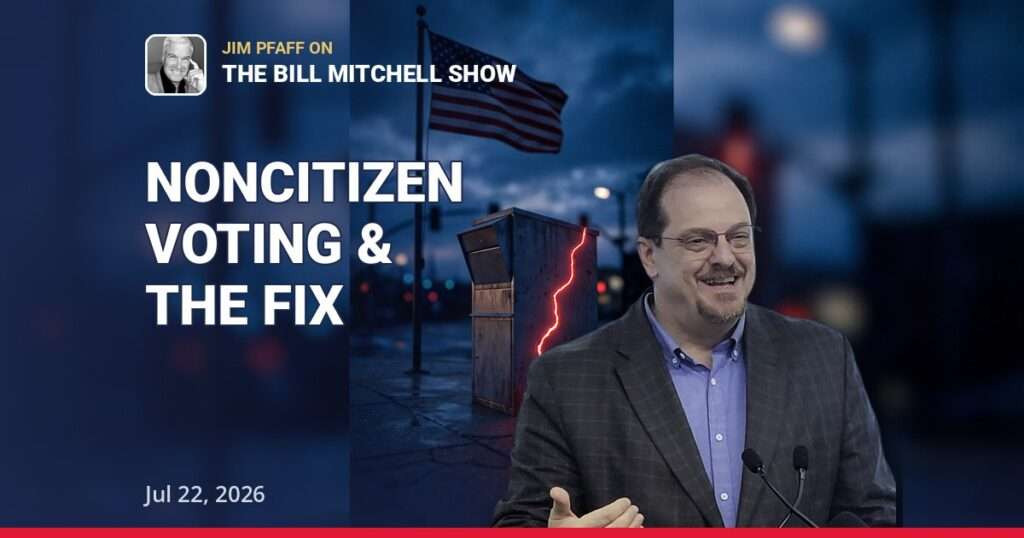 Save America Act & Noncitizen Voting: Jim Pfaff on Bill Mitchell Show | Jul 22, 2026 — thumbnail