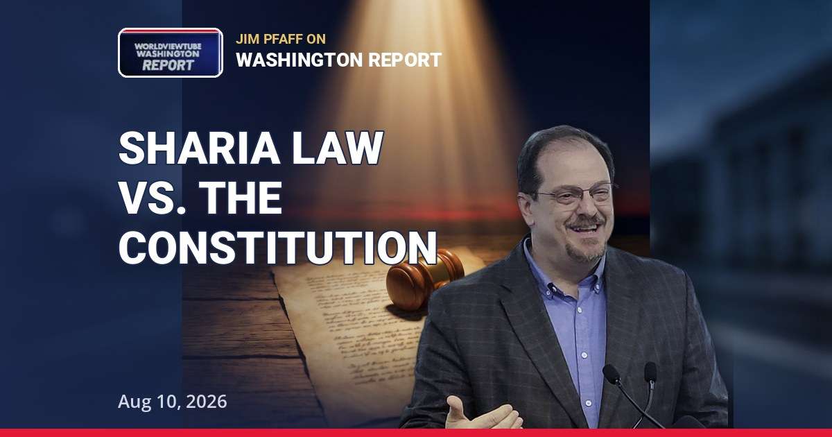 Sharia Law vs. the Constitution: Jim Pfaff on Washington Report | Aug 10, 2026 — thumbnail