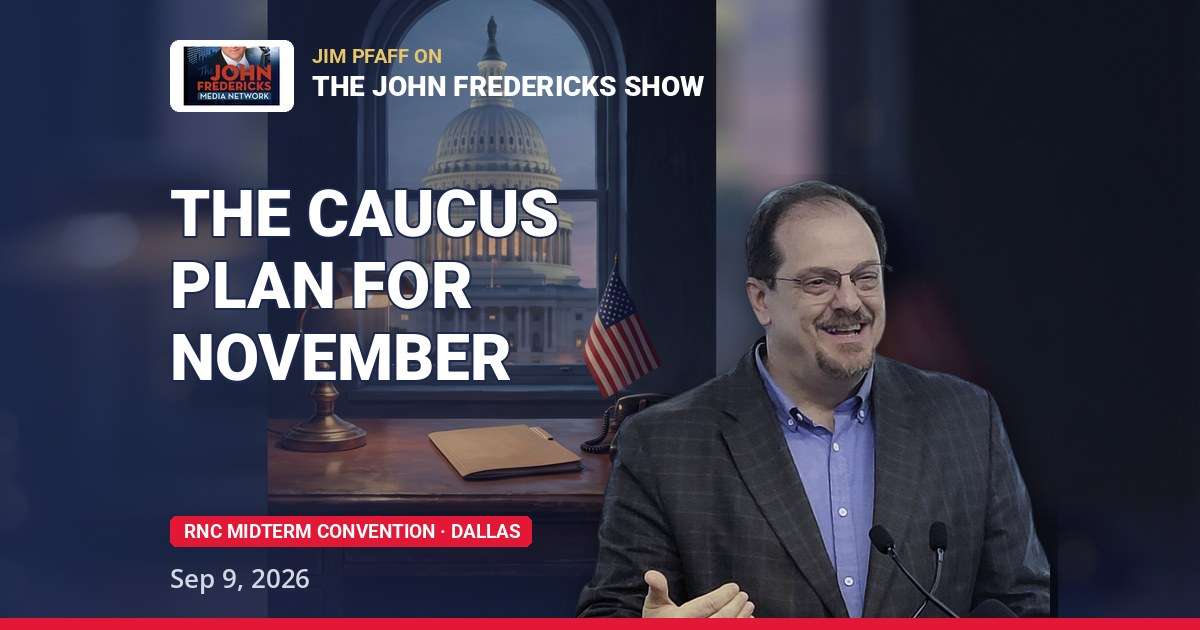 Trump independent expenditure - Jim Pfaff on the Conservative Caucus 2026 plan, The John Fredericks Show, RNC Midterm Convention Dallas September 9 2026