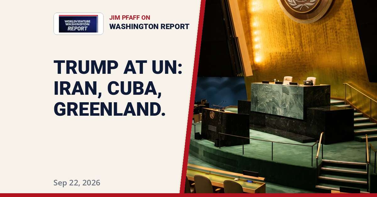 Trump UN Speech on Iran, Greenland and Cuba: Jim Pfaff on Worldview Tube | Sep 22, 2026